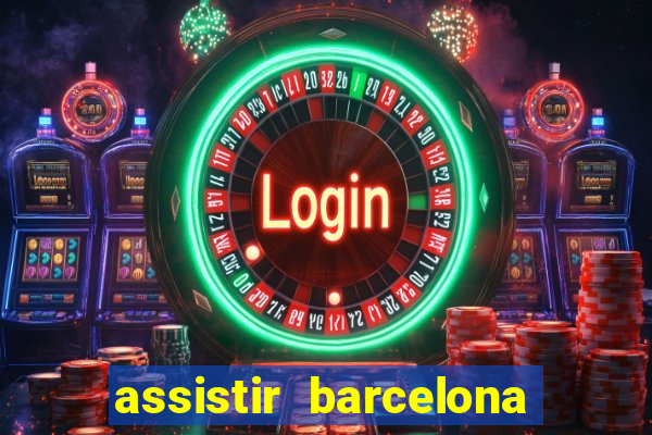 assistir barcelona x granada em hd